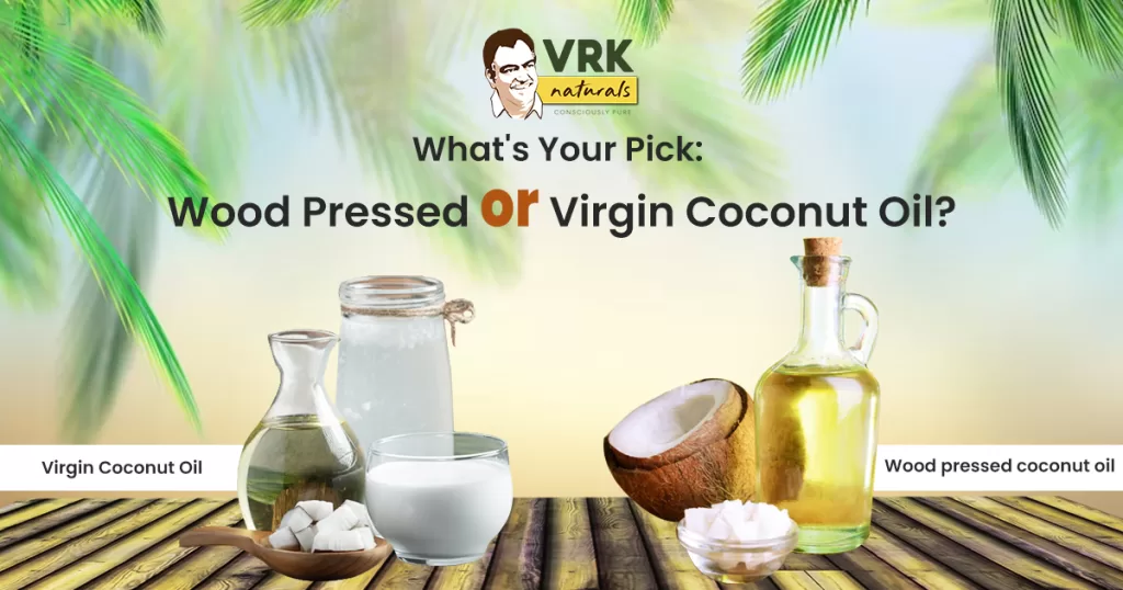 wood pressed coconut oil or virgin coconut oil